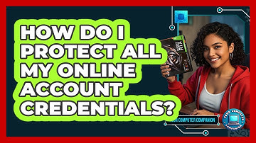 How Do I Protect All My Online Account Credentials?