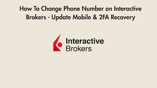 How To Change Phone Number on Interactive Brokers - Update Mobile & 2FA Recovery