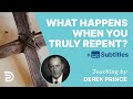 What happens when you truly repent  derek prince