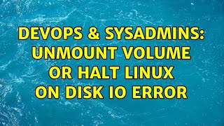 DevOps & SysAdmins: Unmount volume or halt Linux on disk IO error