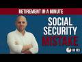 The Biggest Social Security Mistake Retirees Make | Retirement in a Minute #2
