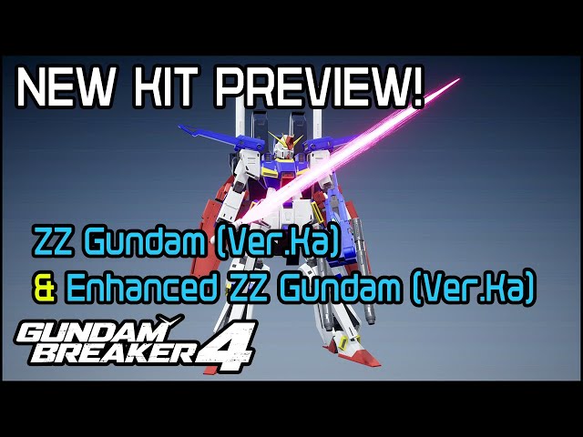 Gundam Breaker 4 KIT PREVIEW - ZZ (Ver. Ka) & ZZ Enhanced (Ver. Ka