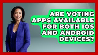 Are Voting Apps Available for Both iOS and Android Devices | First Time Voter Expert News