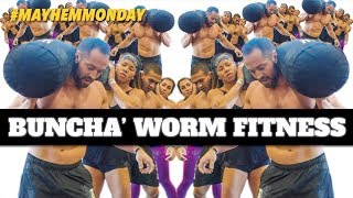 Buncha' Worm Fitness // Mayhem Monday 03.18.19