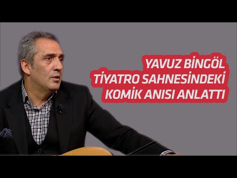 YAVUZ BİNGÖL TİYATRO SAHNESİNDEKİ KOMİK ANISINI ANLATTI