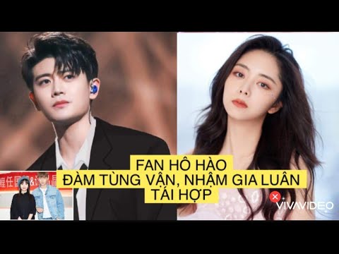 Video FAN HÔ HÀO ĐÀM TÙNG VẬN, NHẬM GIA LUÂN TÁI HỢP TRONG... - youtube