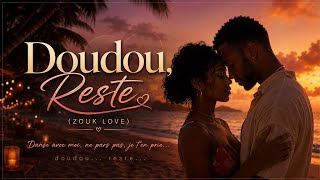 Doudou, Reste (Zouk Love) – Chanson d'Amour Antilles