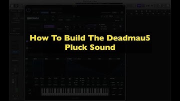 How to Build the Deadmau5 Pluck Sound