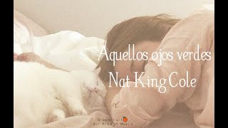 Aquellos ojos verdes - Nat King Cole [letra - lyrics] HQ 🍊