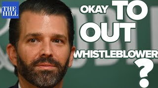 Was it okay for Don Jr. to out the whistleblower?