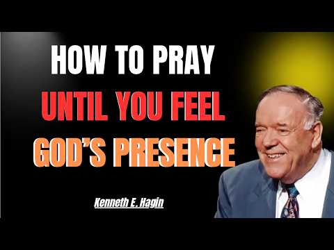 HOW TO PRAY UNTIL YOU FEEL GOD’S PRESENCE | KENNETH E. HAGIN 2026