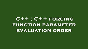 C++ : C++ forcing function parameter evaluation order