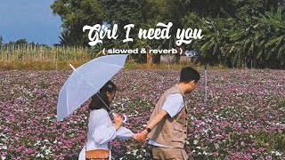 Girl I Need You Slowed Reverb Arjit Singh .4U.7