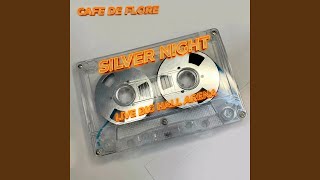 Silver Night (Live Big Hall Arena) - Cafe de Flore