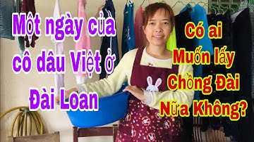 Cuộc sống Đài Loan | Một ngày của cô dâu Việt khi lấy chồng Đài Loan