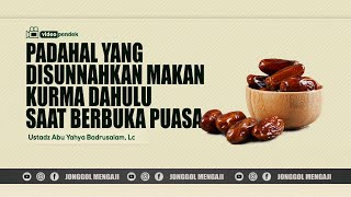 Padahal yang disunahkan makan kurma saat berbuka puasa-Ustadz Abu Yahya Badrusalam, Lc