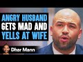 Husband Gets Angry At Tired Wife When She Asks Him To Cook Dinner | Dhar Mann