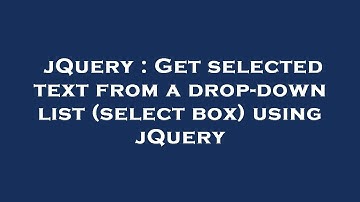 jQuery : Get selected text from a drop-down list (select box) using jQuery