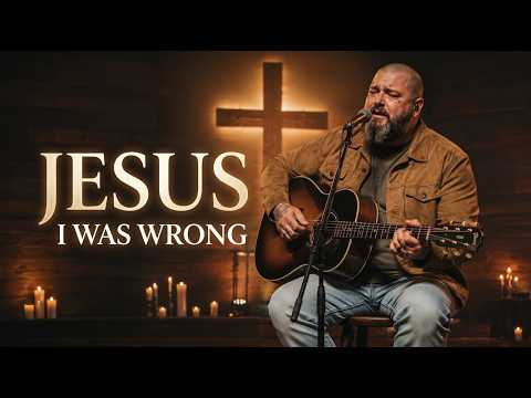 Jesus, I Was Wrong | Powerful Christian Gospel Prayer Song 2026