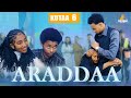 ARADDAA II KUTAA 6 FFAA II NEW AFAN OROMO SERIES DRAMEDY