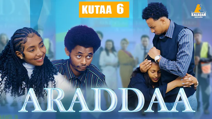 ARADDAA II KUTAA 6 FFAA II NEW AFAN OROMO SERIES DRAMEDY