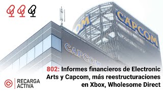 802: Informes financieros de Electronic Arts y Capcom, más reestructuraciones en Xbox, Wholesome ...
