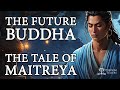 The future buddha the tale of bodhisattva maitreya