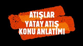 Yatay Atiş Konu Anlatimi