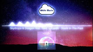 Skydrops \u0026 Deagon feat. Nino Lucarelli - Stuck In The Past