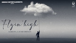 Flyin High | Kahlon | Lavish Dhiman | Latest Punjabi Songs 2024 | New Punjabi Songs