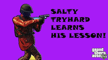 SALTY TRYHARD | GETS THE PUNISHMENT OF A LIFETIME! XL BODYXOPPZ LX (GTA 5 ONLINE)