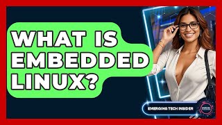 What Is Embedded Linux? - Emerging Tech Insider