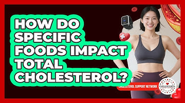 How Do Specific Foods Impact Total Cholesterol? - Cholesterol Support Network