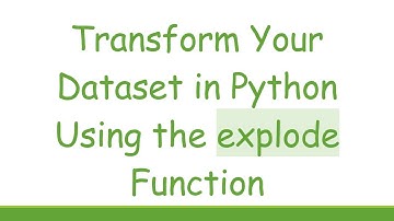 Transform Your Dataset in Python Using the explode Function