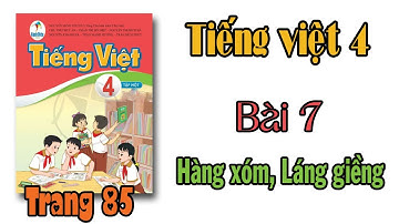Tiếng việt lớp 4 sách cánh diều Bài 7 Họ hàng , làng xóm trang 85, chia sẻ