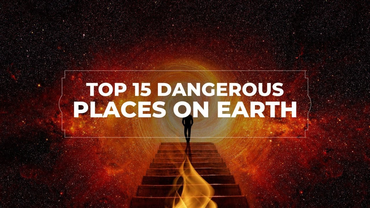 Top 15 Most Dangerous Places on Earth You Won’t Believe People Actually ...