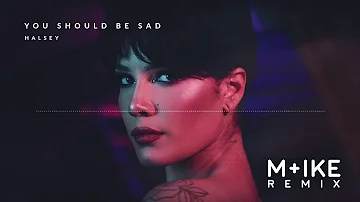 Halsey - You should be sad (M+ike Remix)