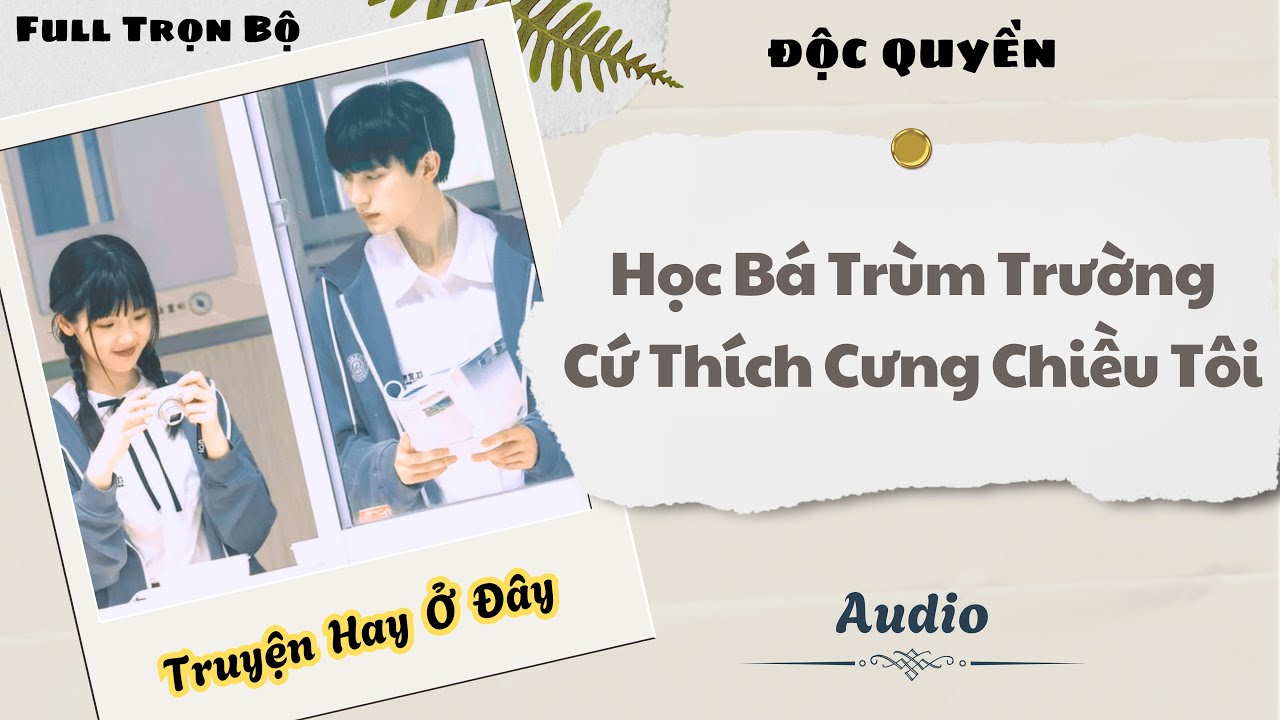 [Truyện Audio] | Học Bá Trùm Trường Cứ Thích Cưng Chiều Tôi | DuDu Audio