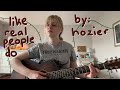 Like real people do  hozier cover
