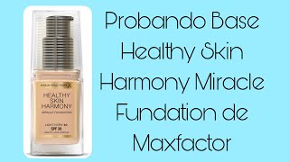 Probando Base Healthy Skin Harmony Miracle Fundation de Maxfactor