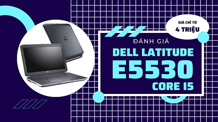 Đánh giá dell ultrabook i5 ssd 128 năm 2024