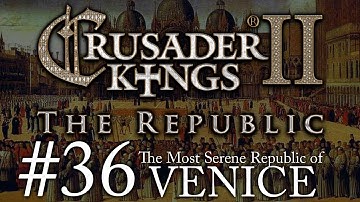 Crusader Kings 2: The Republic of Venice - Episode 36