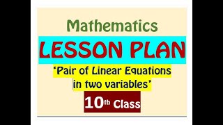 10th CLASS MATHS LESSON PLAN / 'PAIR OF LINEAR EQUATIONS IN TWO VARIABLES'