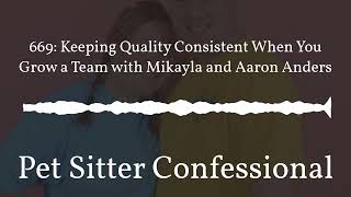Pet Sitter Confessional - 669: Keeping Quality Consistent When You Grow a Team with Mikayla and...
