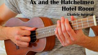 Ax and the Hatchetmen – Hotel Room EASY Ukulele Tutorial With Chords / Lyrics