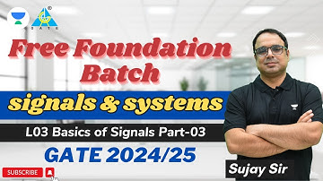 Basics of Signals (Part-03) | Free Foundation Course | GATE 2024/25 | EE/EC/IN | Sujay Sir