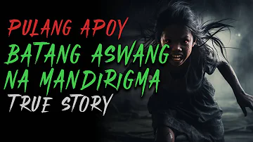 BATANG ASWANG NA MANDIRIGMA | Kwentong Aswang | True Story