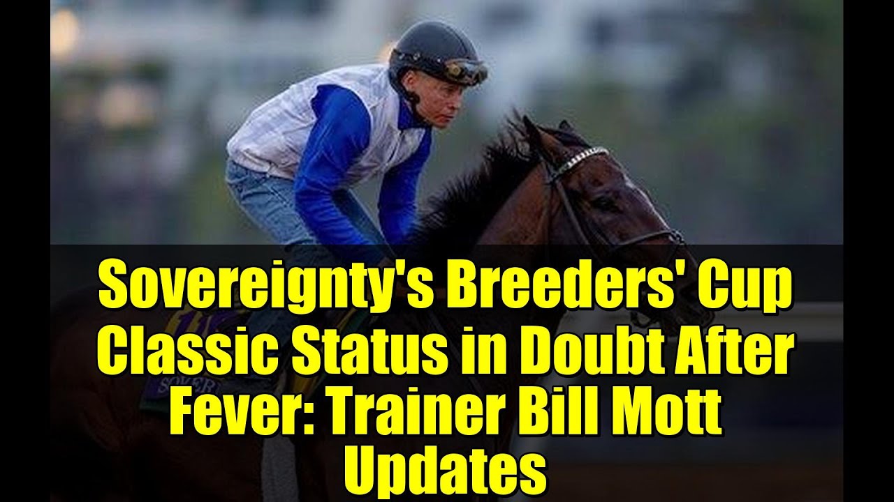 Sovereignty's Breeders' Cup Classic Status in Doubt After Fever: Trainer Bill Mott Updates