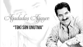 Ağadadaş Ağayev - Təki Sən Unutma Azeri 