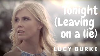 Lucy Burke - Leaving on a Lie (Tonight) - Official Video